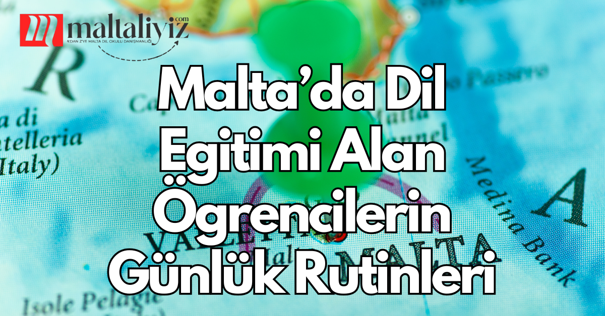 Malta’da Dil Eğitimi Alan Öğrencilerin Günlük Rutinleri
