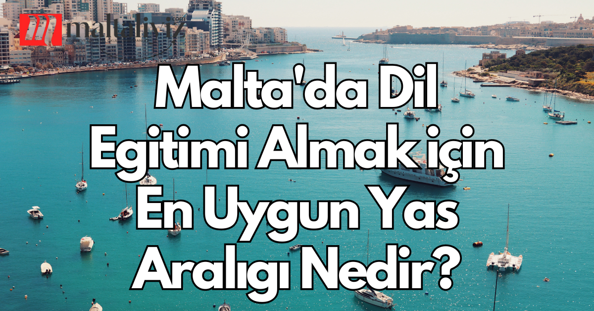 Malta’da Dil Eğitimi Almak İçin En Uygun Yaş Aralığı Nedir?